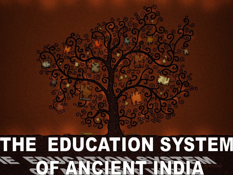 THE  EDUCATION SYSTEM  OF ANCIENT INDIA